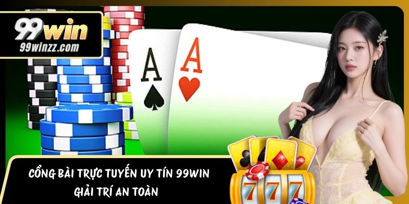 Cổng Bài Trực Tuyến Uy Tín 99WIN - Giải Trí An Toàn